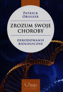Zrozum swoje choroby Dekodowanie biologiczne - Patrick Obissier