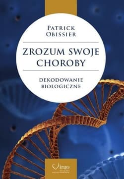 Zrozum swoje choroby Dekodowanie biologiczne - Patrick Obissier