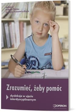 Zrozumieć, aby pomóc Dysleksja w ujęciu interdyscyplinarnym - Grażyna Krasowicz-Kupis