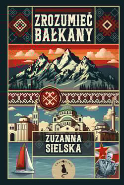 Zrozumieć Bałkany - Zuzanna Sielska