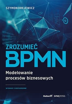 Zrozumieć BPMN Modelowanie procesów biznesowych - Drejewicz Szymon
