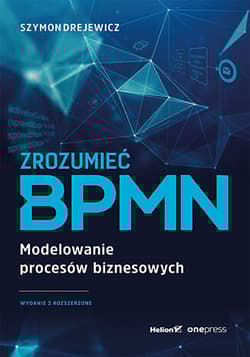 Zrozumieć BPMN Modelowanie procesów biznesowych - Drejewicz Szymon