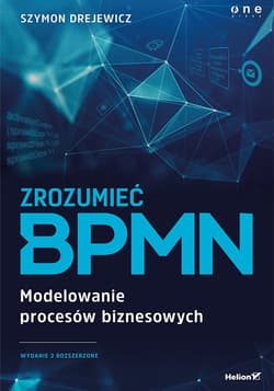 Zrozumieć BPMN Modelowanie procesów biznesowych w2 - Drejewicz Szymon