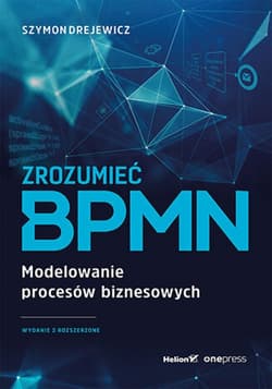 Zrozumieć BPMN. Modelowanie procesów biznesowych. Wydanie 2 rozszerzone - ebook - Szymon jewicz