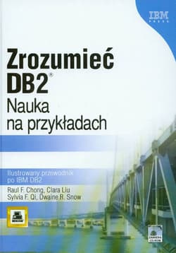 Zrozumieć DB2 Nauka na przykładach Ilustrowany przewodnik po IBM DB2 + CD - Chong Raul F.,  Liu Clara,  Qi Sylvia F.,  Snow Dwaine R.