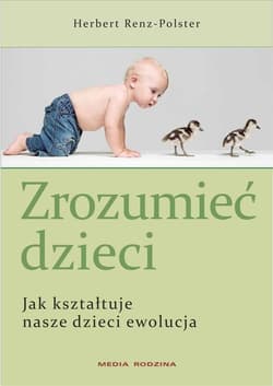 Zrozumieć dzieci. Jak kształtuje nasze dzieci ewolucja - Herbert Renz-Polster