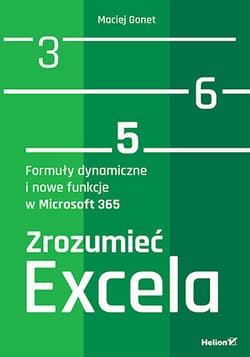 Zrozumieć Excela. Formuły dynamiczne i nowe funkcje w Microsoft 365 - Maciej Gonet