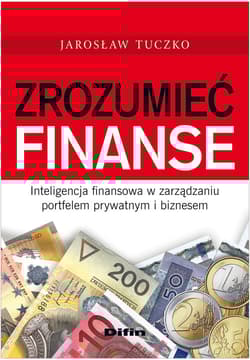Zrozumieć finanse Inteligencja finansowa w zarządzaniu portfelem prywatnym i biznesem - Jarosław Tuczko