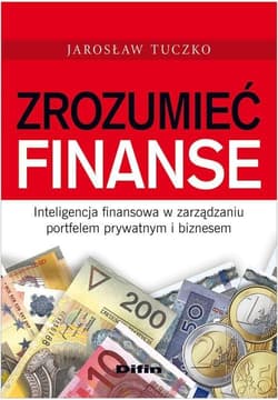 Zrozumieć finanse Inteligencja finansowa w zarządzaniu portfelem prywatnym i biznesem - Jarosław Tuczko