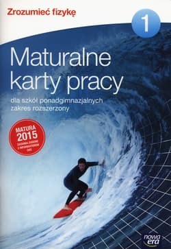 Zrozumieć fizykę 1 Maturalne karty pracy Zakres rozszerzony Szkoły ponadgimnazjalne