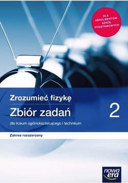 Zrozumieć fizykę 2 Zbiór zadań Zakres rozszerzony Liceum Technikum Szkoła ponadpodstawowa