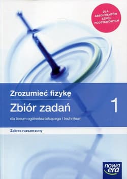 Zrozumieć fizykę Zbiór zadań Część 1 Zakres rozszerzony Liceum i technikum. Szkoła ponadpodstawowa - Bogdan Mendel, Mendel Janusz, Stolecka Teresa, Wójtowicz Elżbieta