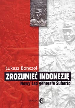 Zrozumieć Indonezję Nowy Ład generała Suharto - Łukasz Bonczol