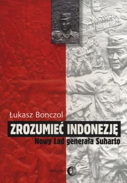 Zrozumieć Indonezję Nowy Ład generała Suharto - Łukasz Bonczol