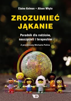 Zrozumieć jąkanie Poradnik dla rodziców nauczycieli i terapeutów - Elaine Kelman, Alison Whyte