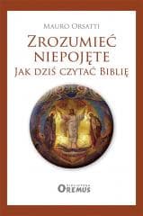 Zrozumieć niepojęte. Jak dziś czytać Biblię - Orsatti Mauro