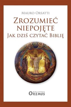 Zrozumieć niepojęte. Jak dziś czytać Biblię - Orsatti Mauro