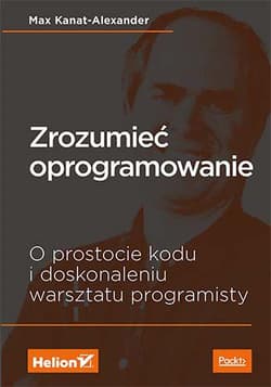 Zrozumieć oprogramowanie o prostocie kodu i doskonaleniu warsztatu programisty - Max Kanat-Alexander