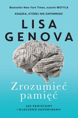 Zrozumieć pamięć Jak pamiętamy i dlaczego zapominamy - Lisa Genova