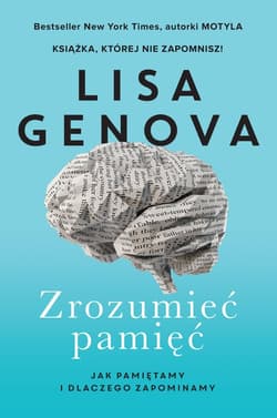 Zrozumieć pamięć Jak pamiętamy i dlaczego zapominamy - Lisa Genova