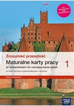 Zrozumieć przeszłość 1 Historia Maturalne karty pracy ze wskazówkami do rozwiązywania zadań Zakres rozszerzony Liceum i technikum. Szkoła ponadpodstawowa - Śniegocki Robert