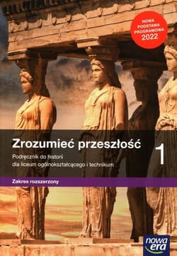Zrozumieć przeszłość 1 Historia Podręcznik Zakres rozszerzony dla liceum ogólnokształcącego i technikum - Kulesza Ryszard, Kowalewski Krzysztof
