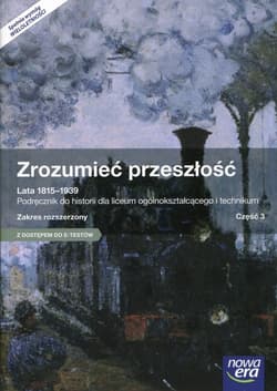 Zrozumieć przeszłość Lata 1815-1939 Część 3 Podręcznik wieloletni Zakres rozszerzony Szkoła ponadgimnazjalna. Z dostępem do E-Testów - Galik Piotr