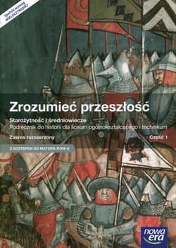 Zrozumieć przeszłość Starożytność i średniowiecze Część 1 Podręcznik wieloletni Zakres rozszerzony Szkoła ponadgimnazjalna. Z dostępem do MATURA-ROM-U - Kulesza Ryszard, Kowalewski Krzysztof