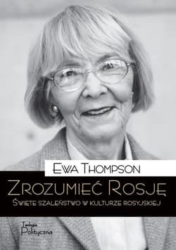 Zrozumieć Rosję Święte szaleństwo w kulturze rosyjskiej - Ewa Thompson