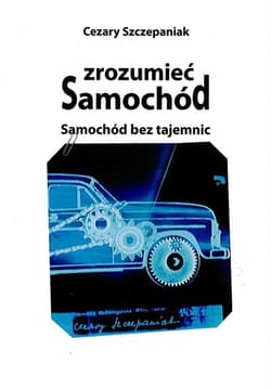 Zrozumieć samochód. Samochód bez tajemnic - Szczepaniak Cezary
