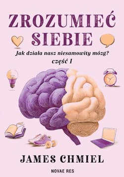 Zrozumieć siebie. Jak działa nasz niesamowity mózg? Część 1 - James Chmiel