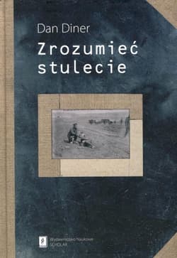 Zrozumieć stulecie - Dan Diner