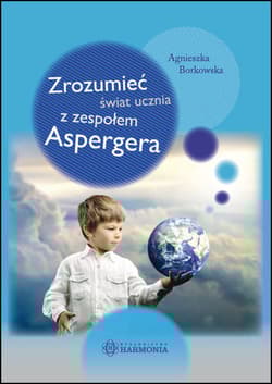 Zrozumieć świat ucznia z zespołem Aspergera - Agnieszka Borkowska