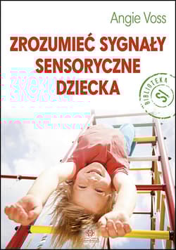 Zrozumieć sygnały sensoryczne dziecka - Angie Voss