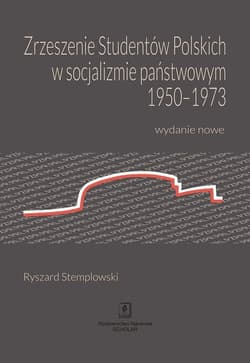 Zrzeszenie Studentów Polskich w socjalizmie państwowym 1950-1973 Wydanie nowe - Stemplowski Ryszard