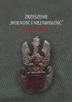 Zrzeszenie „Wolność i Niezawisłość” 1945-1948 - Frazik Wojciech (red), Musiał Filip (red)