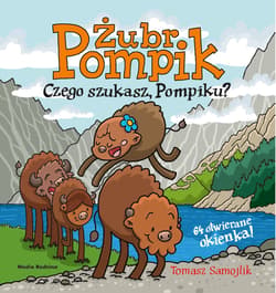 Żubr Pompik Czego szukasz, Pompiku? - Tomasz Samojlik