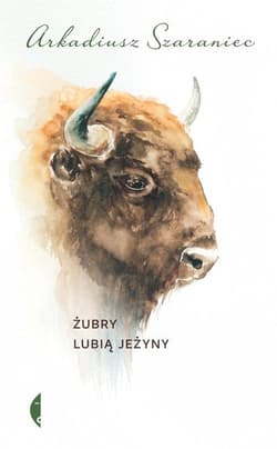 Żubry lubią jeżyny - Arkadiusz Szaraniec