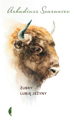Żubry lubią jeżyny - ebook - Arkadiusz Szaraniec