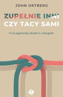 Zupełnie inni czy tacy sami - John Ortberg