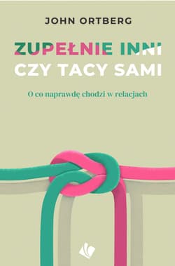 Zupełnie inni czy tacy sami - John Ortberg