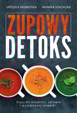 Zupowy detoks - Mijakoska Urszula, Stachura Monika