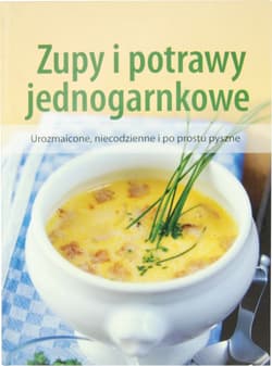 Galeria - zdjęcie nr. 2 - Zupy i potrawy jednogarnkowe Urozmaicone, niecodzienne i po prostu pyszne