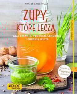Zupy, które leczą dają energię, pomagają schudnąć i chronią jelita Poradnik zdrowie - Grillparzer Marion