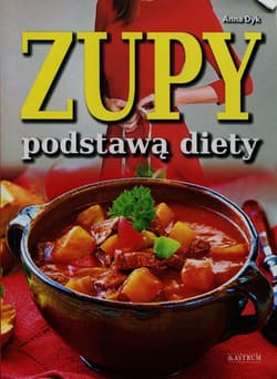 Zupy podstawą diety - Anna Dyk