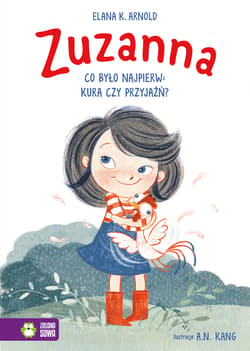 Zuzanna Co było najpierw kura czy przyjaźń? - Arnold Elana K.