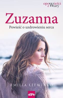 Zuzanna Powieść o uzdrawianiu serca - Emilia Litwinko
