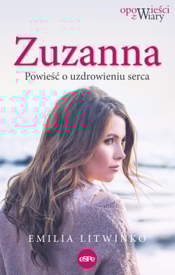 Zuzanna Powieść o uzdrowieniu serca - Emilia Litwinko