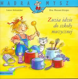 Zuzia idzie do szkoły muzycznej - Liane Schneider, Wenzel Burge