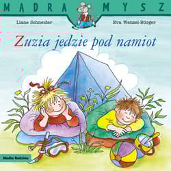 Zuzia jedzie pod namiot. Mądra Mysz - Liane Schneider